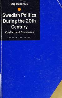 SWEDISH POLITICS DURING THE 20TH CENTURY - CONFLICT AND CONSENSUS.