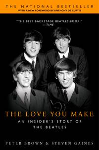 The Love You Make: An Insider&#039;s Story of the Beatles by Brown, Peter (Author)/ Gaines, Steven (Author)/ DeCurtis, Anthony (Foreword by) - 2002