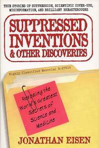 Suppressed Inventions and Other Discoveries: Revealing the World's Greatest Secrets of Science...