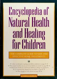 Encyclopedia of Natural Health and Healing for Children: The Complete Guide to Safe and Effective...