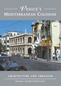 Venice's Mediterranean Colonies: Architecture and Urbanism