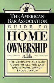 ABA Guide to Home Ownership: The Complete and Easy Guide to All the Law Every Home Owner Should Know
