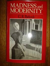 Madness and Modernity: Study in Social Psychoanalysis by C.R. Badcock - 1983-08-11