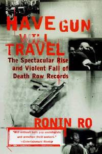 Have Gun Will Travel : The Spectacular Rise and Violent Fall of Death Row Records