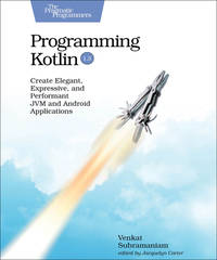 Programming Kotlin : Create Elegant, Expressive, and Performant JVM and Android Applications