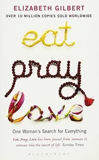 Eat  Pray  Love: One Woman's Search For Everything