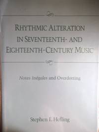 Rhythmic Alteration in Seventeenth- And Eighteenth-Century Music: Notes Inegales and Overdotting
