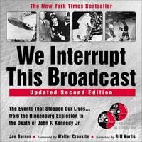 We Interrupt This Broadcast: The Events That Stopped Our Lives...from the Hindenburg to the Death...