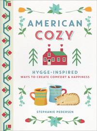 American Cozy: Hygge-Inspired Ways to Create Comfort & Happiness