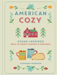 American Cozy: Hygge-Inspired Ways to Create Comfort  & Happiness