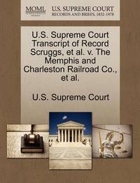 U.S. Supreme Court Transcript of Record Scruggs, et al. V. the Memphis and Charleston Railroad...