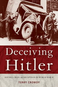 Deceiving Hitler: Double Cross and Deception in World War II