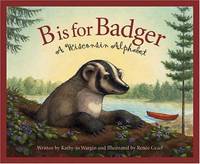B is for Badger: A Wisconsin Alphabet (Discover America State by State)