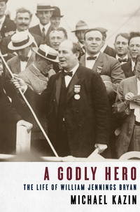 A Godly Hero; The Life of William Jennings Bryan