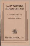 Alvin Fernald, mayor for a day: A juvenile play in two acts