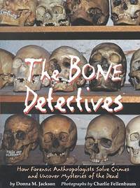 The Bone Detectives: How Forensic Anthropologists Solve Crimes and Uncover Mysteries of the Dead