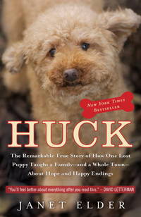 Huck: The Remarkable True Story of How One Lost Puppy Taught a Family--and a Whole Town--About Hope and Happy Endings by Janet Elder - 2011-10-04