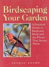 Birdscaping Your Garden:  A Practical Guide to Backyard Birds and the  Plants That Attract Them.