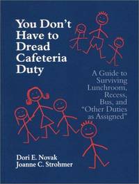 You Don't Have to Dread Cafeteria Duty: A Guide to Surviving Lunchroom, Recess, Bus, and...