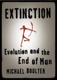Extinction : Evolution and the End of Man