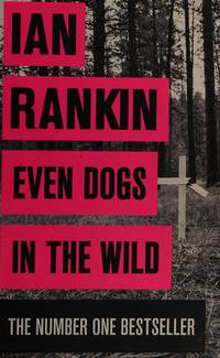 Even Dogs in the Wild (A Rebus Novel) by Rankin, Ian - 2015-01-01