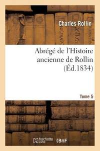 Abrégé de l'Histoire Ancienne de Rollin. Tome 5 (French Edition)