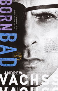 Born Bad: Collected Stories by Vachss, Andrew