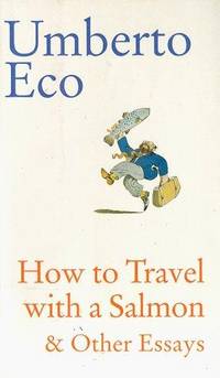 How to Travel with a Salmon and Other Essays