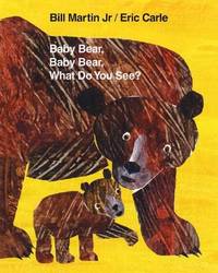 Baby Bear, Baby Bear, What Do You See? by Bill Martin; Illustrator-Eric Carle - 2007-08-21