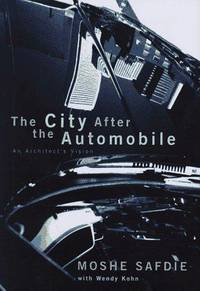 THE CITY AFTER THE AUTOMOBILE: An Architect's Vision