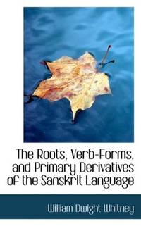 image of The Roots, Verb-Forms, and Primary Derivatives of the Sanskrit Language
