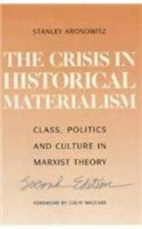 Crisis In Historical Materialism: Class, Politics, and Culture in Marxist Theory by Stanley Aronowitz - 1990-06-05