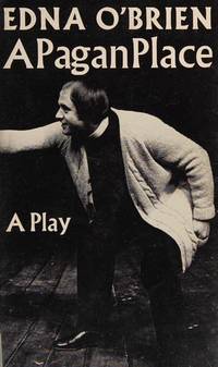 A PAGAN PLACE. A PLAY. by O&#39;Brien, Edna - 1973