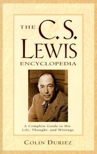 The C.S. Lewis Encyclopedia: A Complete Guide to His Life, Thought, and Writings