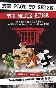 image of The Plot to Seize the White House: The Shocking True Story of the Conspiracy to Overthrow FDR