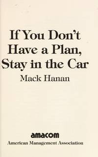 If You Don't Have a Plan, Stay in the Car: The Best of Mack Hanan's Columns from Sales and M