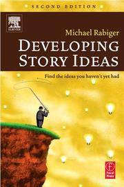 Developing Story Ideas by Rabiger, Michael