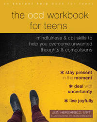 The OCD Workbook for Teens : Mindfulness and CBT Skills to Help You Overcome Unwanted Thoughts...