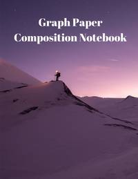 Graph Paper Composition Notebook: Grid Paper Notebook, Quad Ruled, Grid Composition Notebook for...