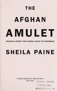 The Afghan Amulet: Travels from the Hindu Kush to Razgrad by Paine, Sheila - 1994