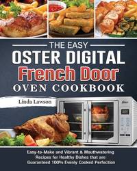 The Easy Oster Digital French Door Oven Cookbook: Easy-to-Make and Vibrant & Mouthwatering...
