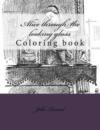 Alice through the looking glass: Coloring book (Coloring in wonderland) (Volume 2)