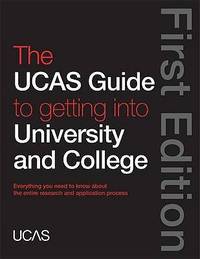The UCAS Guide to Getting into University and College