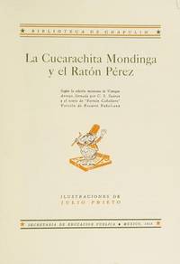 LA CUCARACHITA MONDINGA Y EL RATÓN PÉREZ.; Según la edición mexicana de Vanegas Arroyo, frimado por C.S. Suárez y el texto de "Fernán Caballero" Versión de Rosario Rubalcava. Colección paraleer en voz alta
