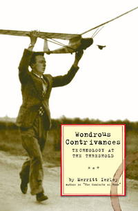 Wondrous Contrivances: Technology at the Threshold -- 1st Edition / 1st Printing