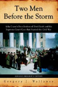 Two Men Before the Storm: Arba Crane's Recollection of Dred Scott And the Supreme Court Case That...