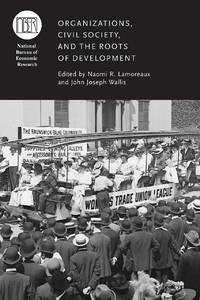 Organizations, Civil Society, and the Roots of Development (National Bureau of Economic Research...