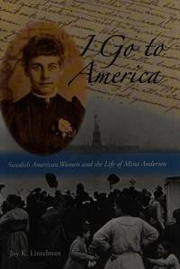 I GO TO AMERICA. Swedish American Women and the Life of Mina Anderson