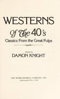 image of Westerns of the 40's; Classics from the Great Pulps (Contributor Tom W. Blackburn--Deadman's Derringers; Tom W. Blackburn--Flatwheel Draws the Line; Frank Bonham--Good-By, Mimbres Kid; Walt Coburn--Line Camp Terror; Cliff Farrell--Boss of Buckskin Empire; Bennett Foster--Col. Colt Buys a Border Herd; Murray Leinster--By the Guns Forgot; Murray Leinster--Hell Trail Pilgrim; Murray Leinster--Teetotal and the Six-Gun Spirits; John D. MacDonald--Corpse Rides at Dawn; Roy M. O'Mara--Bearhide's Moonshine War; Roy M. O'Mara--Crazy Springs' Write-In Vote; Tom Roan--Gun-Devil of Red God Desert; James Shaffer--Long Arm of the Law; Clifford D. Simak--Trail City's Hot-Lead Crusaders; Charles W. Tyler--Parson of Owlhoot Junction.)
