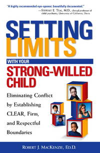 Setting Limits with Your Strong-Willed Child : Eliminating Conflict by Establishing Clear, Firm, and Respectful Boundaries by Mackenzie, Robert J - 2001-01-01